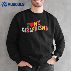 I Love My Girlfriend - I Red Heart My Girlfriend GF Sweatshirt