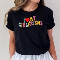I Love My Girlfriend - I Red Heart My Girlfriend GF T-Shirt