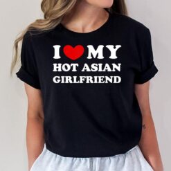 I Love My Hot Asian Girlfriend T-Shirt