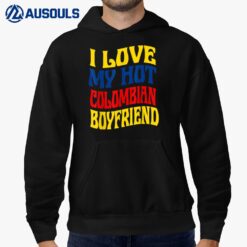 I Love My Hot Colombian Boyfriend Colombia Pride Funny Hoodie