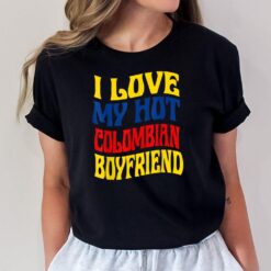 I Love My Hot Colombian Boyfriend Colombia Pride Funny T-Shirt