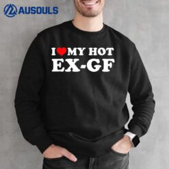 I Love My Hot Ex-Gf Sweatshirt