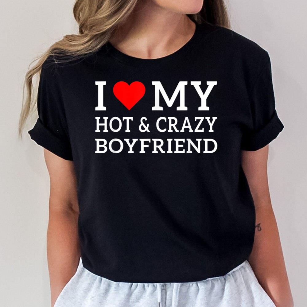 I Love My Hot and Crazy Boyfriend with Heart Unisex T-Shirt