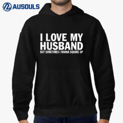 I Love My Husband But Sometimes I Wanna Square Up Funny Hoodie