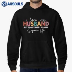 I Love My Husband But Sometimes I Wanna Square Up Men Women Hoodie