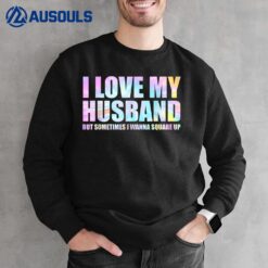 I Love My Husband But Sometimes I Wanna Square Up_1 Sweatshirt