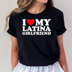 I Love My Latina Girlfriend T-Shirt
