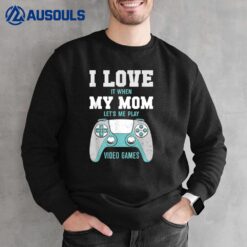 I Love My Mom Funny Sarcastic Video Games Sweatshirt