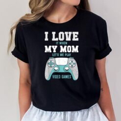 I Love My Mom Funny Sarcastic Video Games T-Shirt