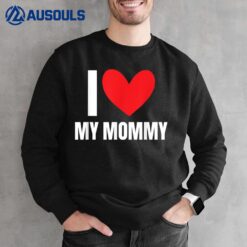 I Love My Mommy Funny Mother Husband Wife Girlfriend Mom Sweatshirt