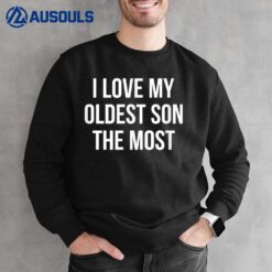 I Love My Oldest Son The Most Sweatshirt