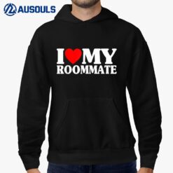 I Love My Roommate Funny I Heart My Roommate Heart Hoodie