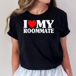 I Love My Roommate Funny I Heart My Roommate Heart T-Shirt