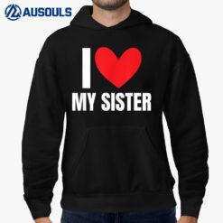 I Love My Sister Sibling Funny Brother Family Favorite Sis Hoodie