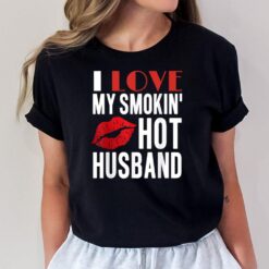 I Love My Smoking Hot Husband Funny Married Wife T-Shirt