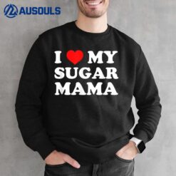 I Love My Sugar Mama Sweatshirt