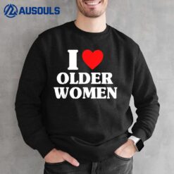 I Love Older Women Heart Funny Saying Sweatshirt