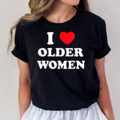 I Love Older Women Heart Hot Moms T-Shirt