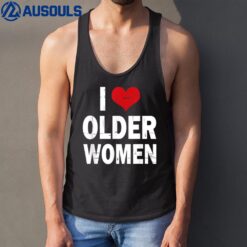 I Love Older Women I Heart Older Women Funny Sarcastic Humor Tank Top