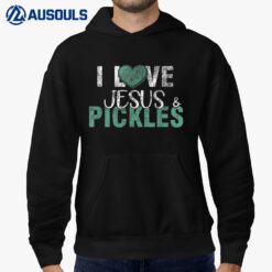 I Love Pickles & Jesus Funny Pickle Quote Christianity Hoodie