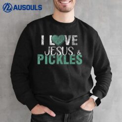 I Love Pickles & Jesus Funny Pickle Quote Christianity Sweatshirt