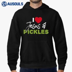 I Love Pickles And Jesus Pickle Vegetable Farming Vegetarian Hoodie