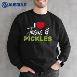 I Love Pickles And Jesus Pickle Vegetable Farming Vegetarian Sweatshirt