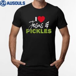 I Love Pickles And Jesus Pickle Vegetable Farming Vegetarian T-Shirt