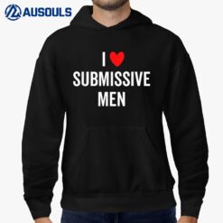 I Love Submissive Men Heart Hoodie