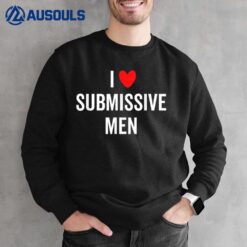 I Love Submissive Men Heart Sweatshirt