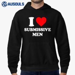 I Love Submissive Men Shirt I Heart Submissive Men Hoodie