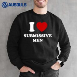 I Love Submissive Men_1 Sweatshirt