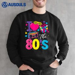 I Love The 80s 80's Party Retro Men Women Kids Sweatshirt