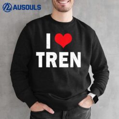 I Love Tren Bodybuilder I Heart Tren Funny Sarcastic Workout Sweatshirt