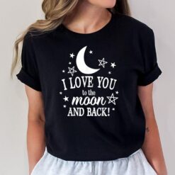 I Love You To The Moon And Back Birthday T-Shirt