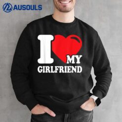 I Love My Girlfriend Sweatshirt