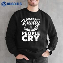 I Make Knotty People Cry - Massage Therapist Massotherapist Sweatshirt