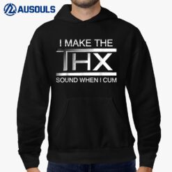 I Make The Thx Sound When I Cum Hoodie