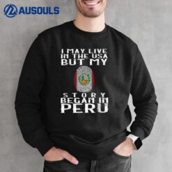 I May Live In USA But My Story Began In Peru Flag Lover Cute Sweatshirt