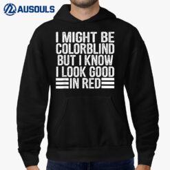 I Might Be Colorblind But I Know I Look Good In Red Hoodie