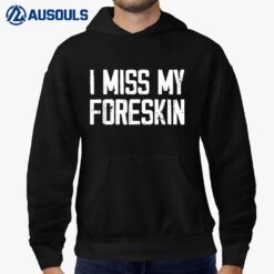 I Miss My Foreskin Funny Quote_1 Hoodie