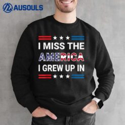 I Miss The America I Grew Up In. American Patriotic Sweatshirt