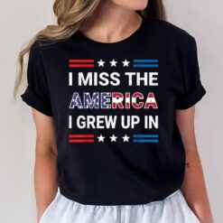 I Miss The America I Grew Up In. American Patriotic T-Shirt