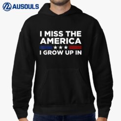 I Miss The America I Grew Up In America Patriotic Funny Hoodie