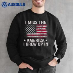 I Miss The America I Grew Up In American USA Flag Vintage Sweatshirt