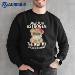 I Must Be On Estrogen T-Shirt