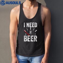 I Need Beer Empty Fuel Gauge Tank Top