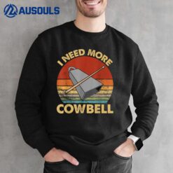 I Need More Cowbell Funny Drummer Lover Humorous Sweatshirt