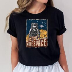 I Need More Space - Universe Planets Astronaut T-Shirt