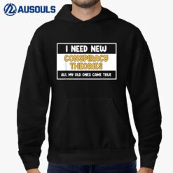 I Need New Conspiracy Theories All My Old Ones Came True_1 Hoodie